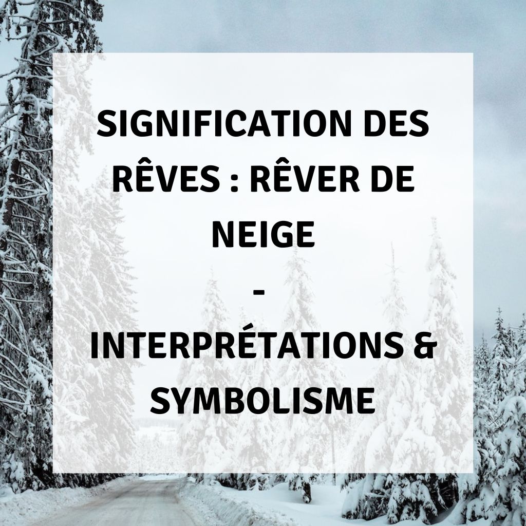 Rêver de neige : 10 interprétations et significations possibles