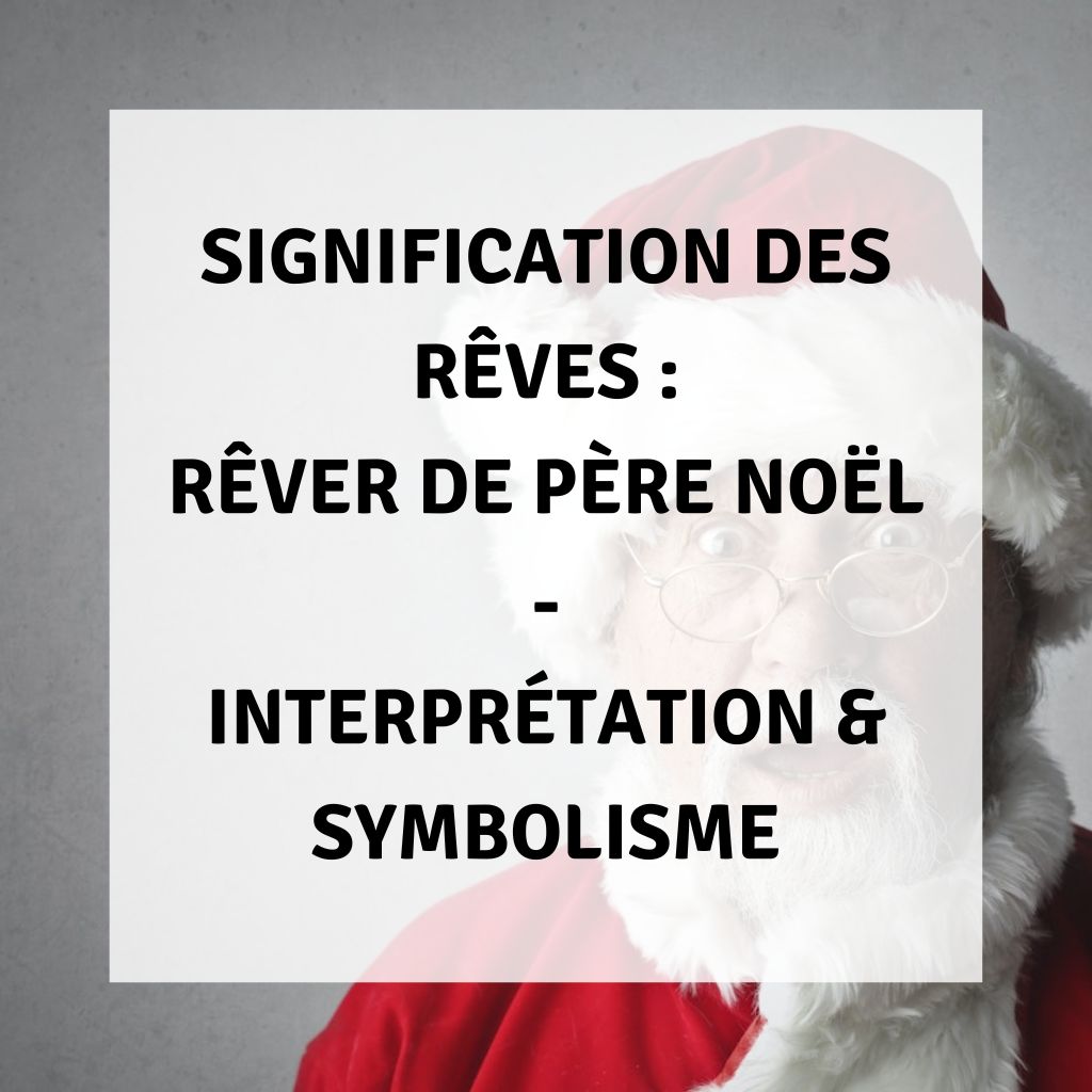 Signification des Rêves Rêver de Père Noël Interprétations