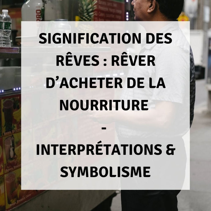 Signification des Rêves : Rêver d'Acheter de la Nourriture - Interprétations & Symbolisme