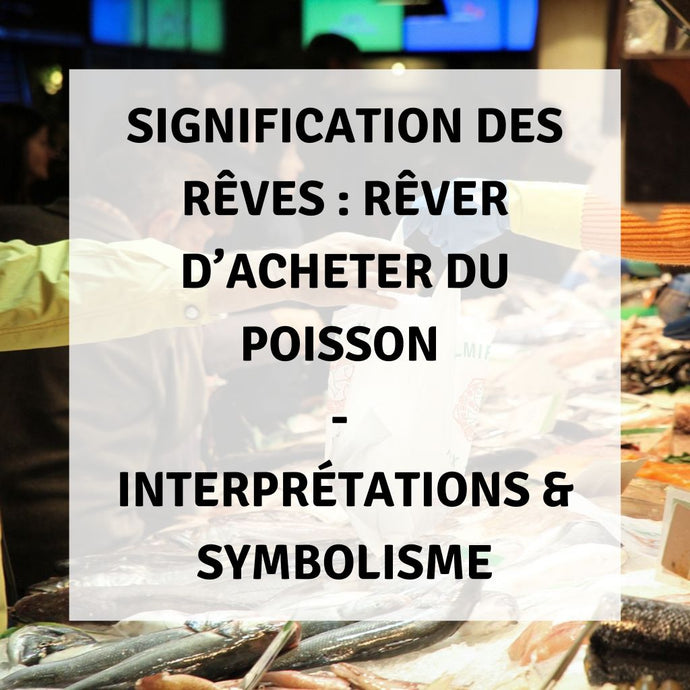 Signification des Rêves : Rêver d'Acheter du Poisson - Interprétations & Symbolisme