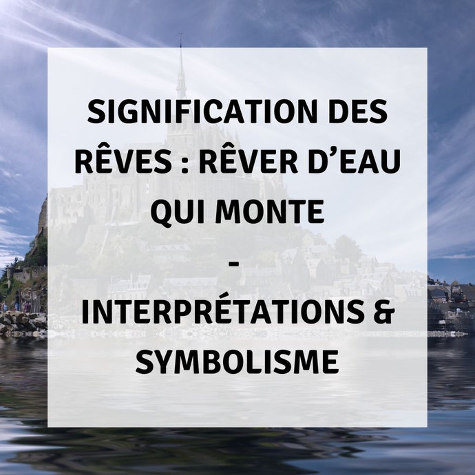 Signification des Rêves : Rêver d'Eau qui Monte - Interprétations & Symbolisme
