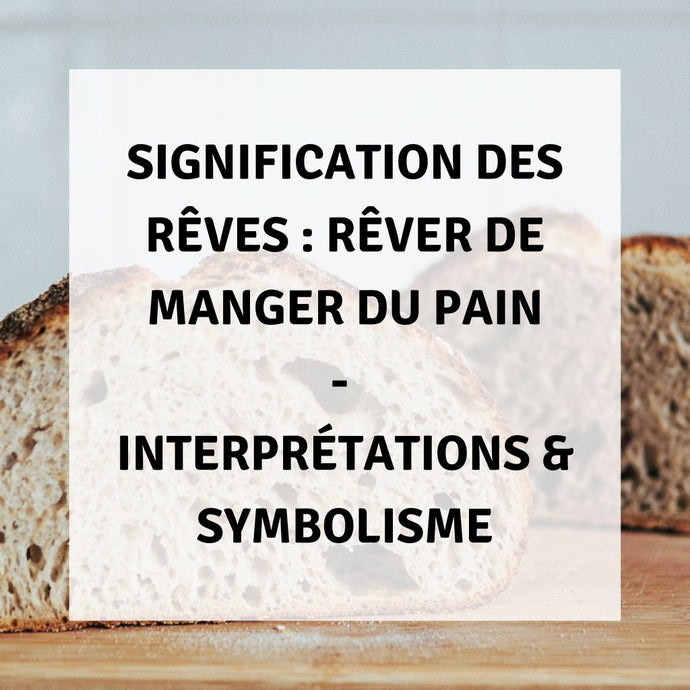 Signification des Rêves : Rêver de Manger du Pain - Interprétations & Symbolisme