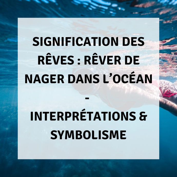 Signification des Rêves : Rêver de Nager dans l'Océan - Interprétations & Symbolisme