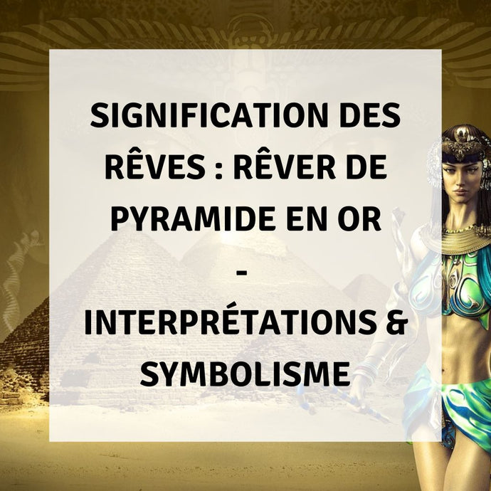 Signification des Rêves : Rêver de Pyramide d'Or - Interprétations & Symbolisme