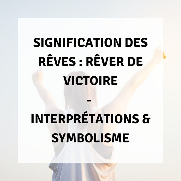 Signification des Rêves : Rêver de Victoire - Interprétations & Symbolisme