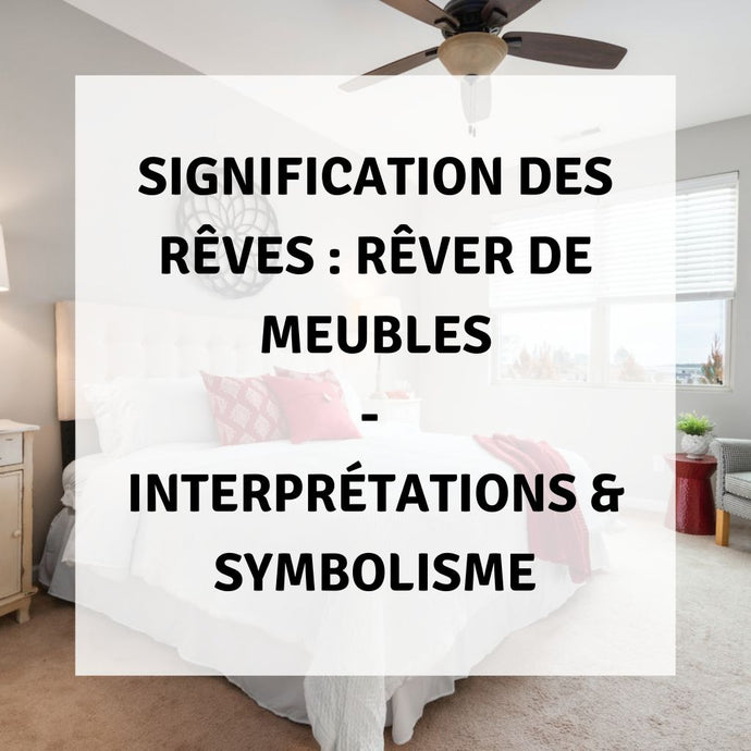 Signification des Rêves : Rêver de meubles - Interprétations & Symbolisme
